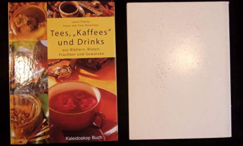 Tees, Kaffees & Drinks: aus Blättern, Blüten, Früchten und Gewürzen