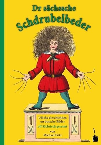 Dr sächssche Schdrubelbeder. Ulkche Geschischden un butzche Bilder: Der Struwwelpeter - Sächsisch