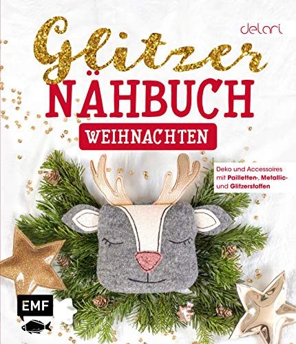 Das Glitzer-Nähbuch – Weihnachten: Deko und Accessoires mit Pailletten-, Metallic- und Glitzerstoffen – Mit Schnittmusterbogen