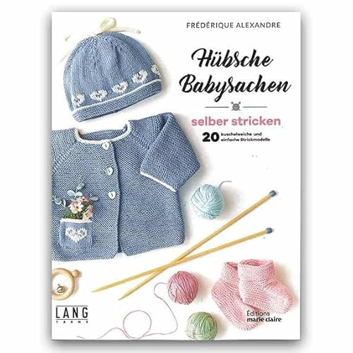 Hübsche Babysachen selber stricken - 20 kuschelweiche einfache Strickmodelle