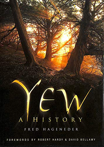 Yew: A History: A History. Forew. by Robert Hardy & David Bellamy