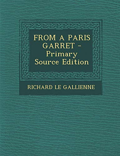 From a Paris Garret - Primary Source Edition