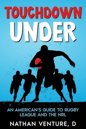 Touchdown Under: An American's Guide to Rugby League and the NRL