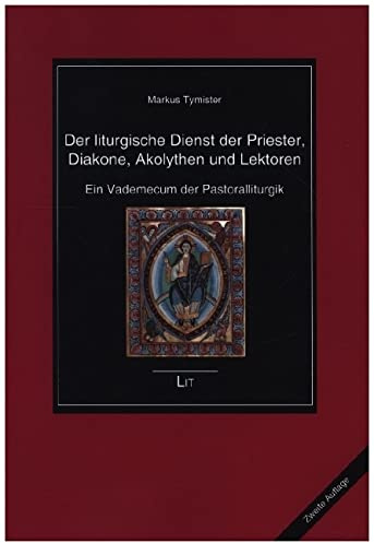 Der liturgische Dienst der Priester, Diakone, Akolythen und Lektoren: Ein Vademecum der Pastoralliturgik. Zweite neu bearbeitete, erweiterte und ergänzte Auflage