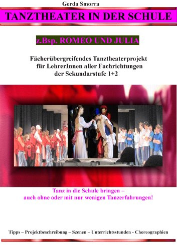 Tanztheater in der Schule - z.Bsp. Romeo und Julia: Fächerübergreifendes Tanztheaterprojekt für LehrerInnen aller Fachrichtungen der Sek1+2 - Tanz in ... Szenen - Unterrichtsstunden - Choreographien
