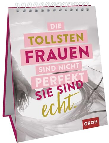 Die tollsten Frauen sind nicht perfekt - sie sind echt.: Sprüche-Aufsteller für starke Frauen