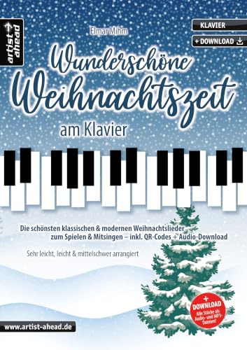 Wunderschöne Weihnachtszeit am Klavier: Die schönsten klassischen & modernen Weihnachtslieder zum Spielen & Mitsingen – sehr leicht, leicht & mittelschwer arrangiert (inkl. QR-Codes + Audio-Download)