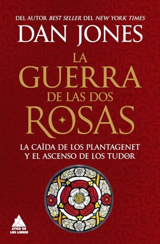 La guerra de las Dos Rosas: La caída de los Plantagenet y el ascenso de los Tudor: 95 (Ático Historia)