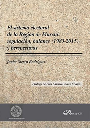Sistema electoral de la Región de Murcia: regulación, balance (1983-2015) y pers (SIN COLECCION)
