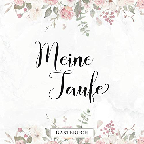 Meine Taufe Gästebuch: Eintragalbum zur Tauffeier・80 Seiten hübsch dekoriert・Ideal für selbstgeschriebene Glückwünsche und eingeklebte Fotos