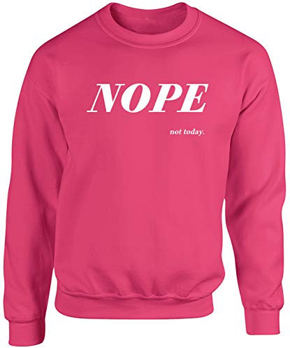 Hippowarehouse Nope Not Today Unisex Jumper Sweatshirt Pullover (Specific Size Guide in Description) Fuchsia Pink