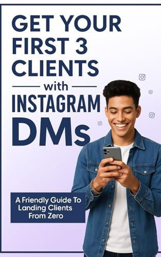 Get Your First 3 Clients Using Instagram DMs: The Step-by-Step System to Land Clients, Build Confidence, and Start Earning Online — Even If You’re Starting from Zero