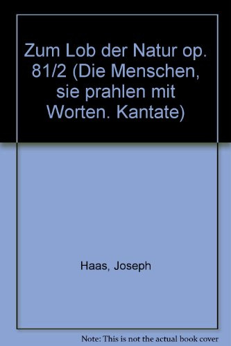 Zum Lob der Natur: Die Menschen, sie prahlen mit Worten. Kantate. op. 81/2. Jugendchor (Mez/SMezA) mit Streichorchester und Orgel oder mit Klavier 2- oder 4-händig. Viola.