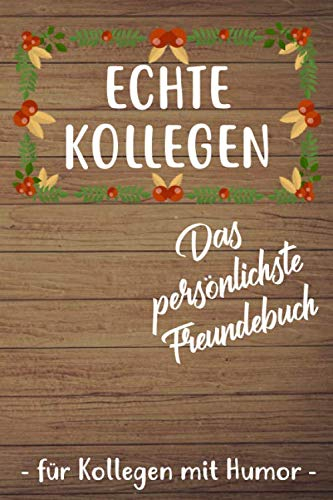 Echte Kollegen Das Persönlichste Freundebuch Für Kollegen Mit Humor: Freundebuch für Kollegen / Kollegin zum Abschied als Abschiendsgeschenk oder ... / Erinnerungsalbum für 30+ Kollegen DIN A5