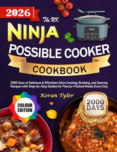 The UK Ninja PossibleCooker Cookbook: 2000 Days of Delicious & Effortless Slow Cooking, Braising, and Searing Recipes with Step-by-Step Guides for Flavour-Packed Meals Every Day (Colour Edition)