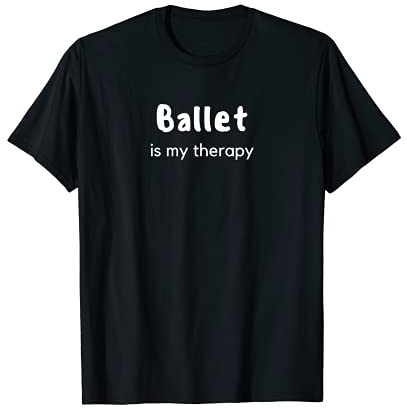 Ballet Is My Therapy Ballet Dance Dancing T-Shirt