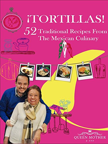 ¡TORTILLAS! 52 Traditional Recipes From The Mexican Culinary. (¡TORTILLAS! 52 recetas tradicionales de la culinaria mexicana. Book 1) (English Edition)