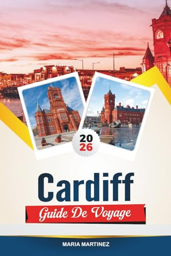 GUIDE DE VOYAGE CARDIFF 2026: les principales attractions, les joyaux cachés et le guide ultime de la ville pour votre escapade parfaite au Pays de Galles