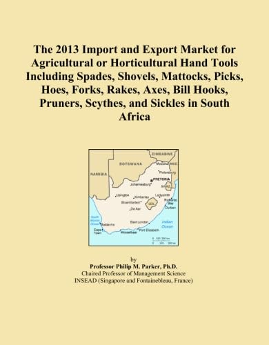 The 2013 Import and Export Market for Agricultural or Horticultural Hand Tools Including Spades, Shovels, Mattocks, Picks, Hoes, Forks, Rakes, Axes, ... Pruners, Scythes, and Sickles in South Africa