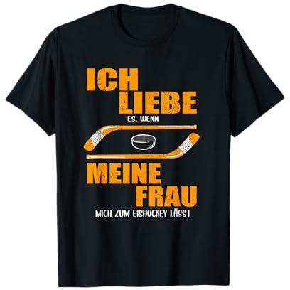 Ich liebe es, wenn meine Frau mich zum Eishockey lässt! T-Shirt