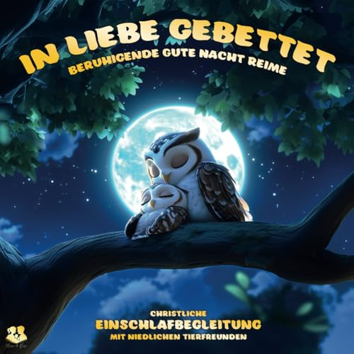 IN LIEBE GEBETTET: Christliche Gute Nacht Geschichten, Einschlaf-Reime mit niedlichen Tieren für Kinder ab 0 Jahren, Einschlafritual