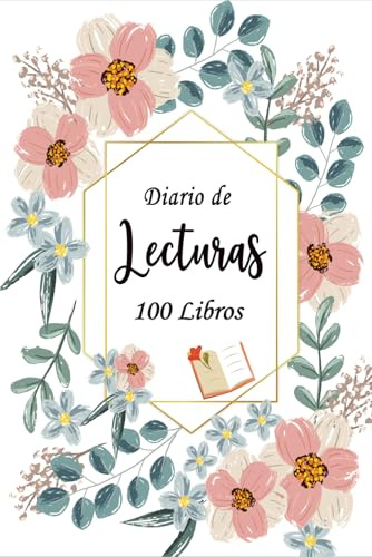 Diario de lecturas: El cuaderno perfecto para los amantes de los libros.Anota los 100 libros que has leído para no olvidarlos.A5 .