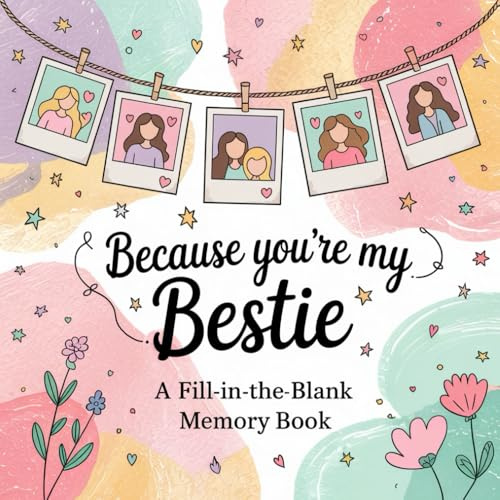 Because You're My Bestie: A Fill-in-the-Blank Memory Book: The perfect sentimental keepsake for birthdays, holidays, or just because.