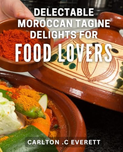 Delectable Moroccan Tagine Delights for Food Lovers: Transform Your Kitchen with these Savory Moroccan Recipes for the Ultimate Foodie Fix.