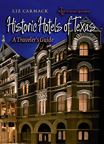 Historic Hotels of Texas: A Traveler's Guide (Txam Travel Guides)