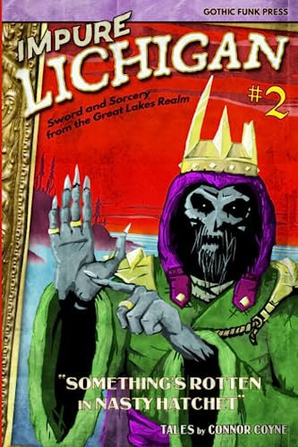 Impure Lichigan: Something's Rotten in Nasty Hatchet: 2 (Impure Lichigan: Sword and Sorcery from the Great Lakes Realm)