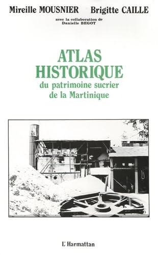 Atlas historique du patrimoine sucrier de la Martinique (XVIIe-XXe s)