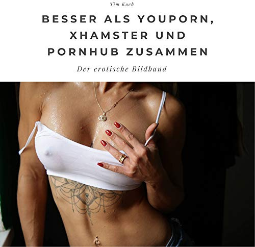 Besser als Youporn, Xhamster und Pornhub zusammen: Der erotische Bildband: Der erotische Bildband. Sonderausgabe, verfügbar nur bei Amazon