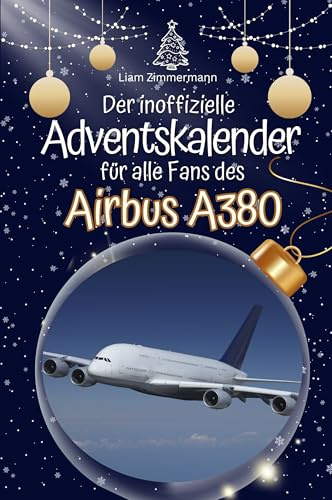 Der inoffizielle Adventskalender für alle Fans des Airbus A380: Hochwertige Hardcover-Ausgabe - das perfekte Geschenk