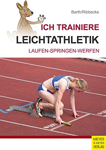 Ich trainiere Leichtathletik: Laufen - Springen - Werfen (Ich lerne, ich trainiere...)