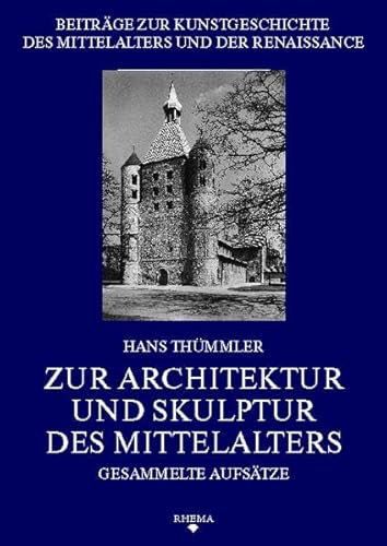 Zur Architektur und Skulptur des Mittelalters: Gesammelte Aufsätze (Beiträge zur Kunstgeschichte des Mittelalters und der Renaissance)