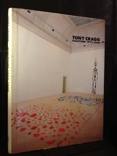 Tony Cragg: Sculpture 1975-1990: Sculpture, 1975-90