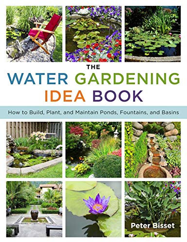 The Water Gardening Idea Book: How to Build, Plant, and Maintain Ponds, Fountains, and Basins