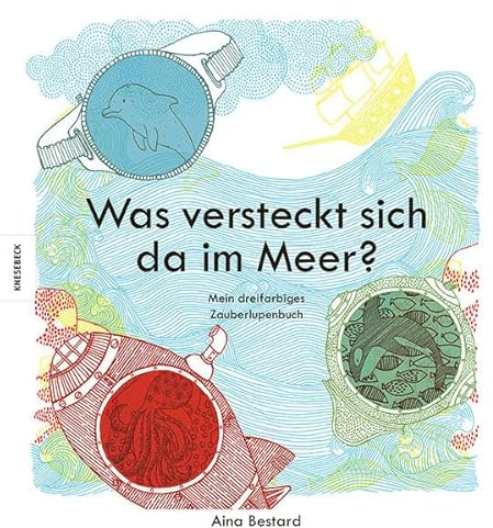 Was versteckt sich da im Meer?: Mein dreifarbiges Zauberlupenbuch