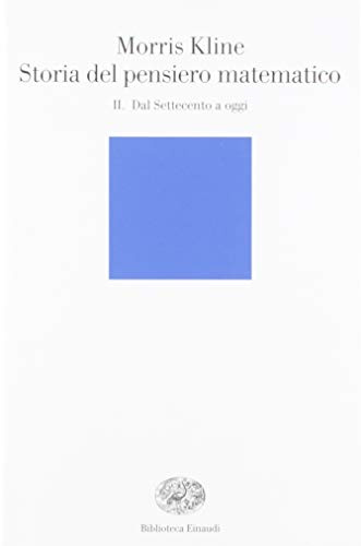Storia del pensiero matematico. Dal Settecento a oggi (Vol. 2) (Biblioteca Einaudi)