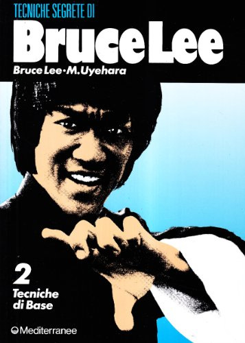 Bruce Lee: tecniche segrete. Tecniche di base (Vol. 2)