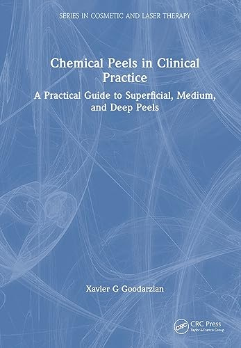 Chemical Peels in Clinical Practice: A Practical Guide to Superficial, Medium, and Deep Peels (Cosmetic and Laser Therapy)