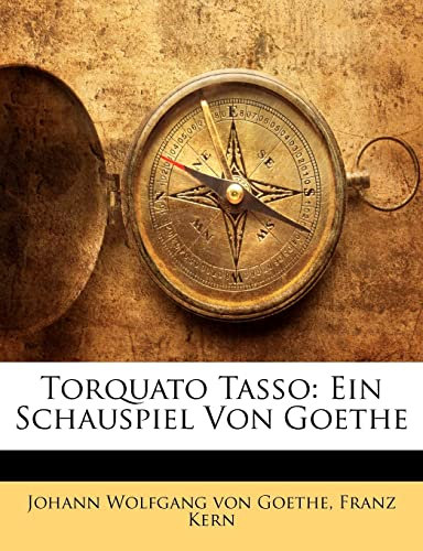 Torquato Tasso: Ein Schauspiel Von Goethe