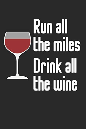 Mein eigener Wein: Dein persönliches Buch für die Weinherstellung zum selber ausfüllen ♦ für über 100 verschiedene Weine ♦ Im handlichen 6x9 Format ... Motiv: Run all the miles drink all the wine
