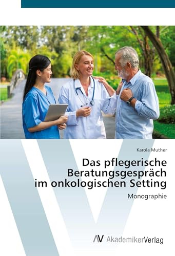 Das pflegerische Beratungsgespräch im onkologischen Setting: Monographie