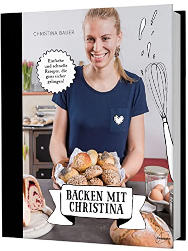 Backen mit Christina. Einfache und schnelle Rezepte, die ganz sicher gelingen. Brot, Kleingebäck und süßes Gebäck unkompliziert zuhause selbermachen: ... pikantes Gebäck, Germknödel, Hefezopf