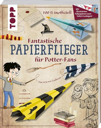 Fantastische Papierflieger für Potter-Fans: Mit illustrierten Faltpapieren zum Sofort-Loslegen! (Harry Potter)