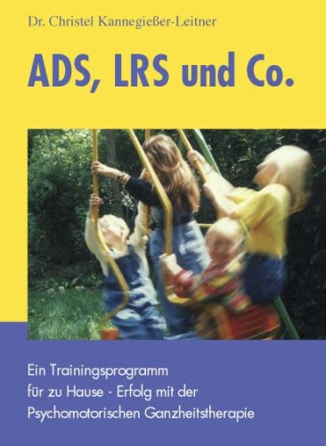 ADS, LRS und Co.: Ein Trainingsprogramm für zu Hause - Erfolg mit der Psychomotorischen Ganzheitstherapie