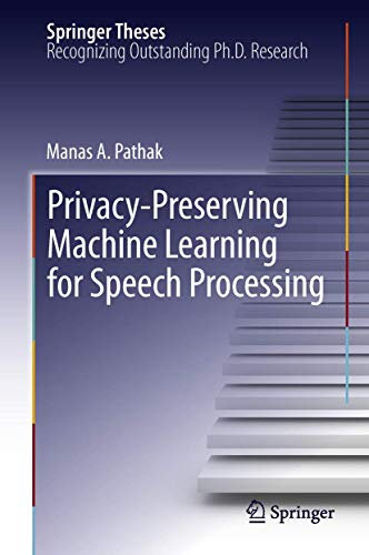 Privacy-Preserving Machine Learning for Speech Processing: 7 (Springer Theses)