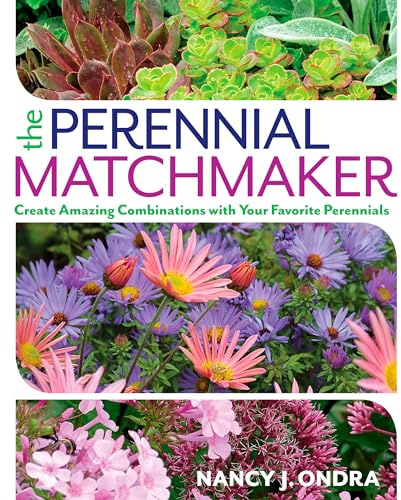 The Perennial Matchmaker: Create Amazing Combinations with Your Favorite Perennials