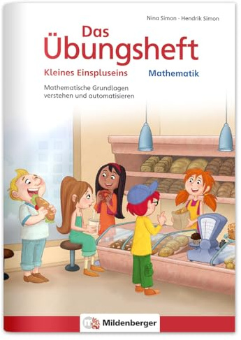 Das Übungsheft Mathematik - Kleines Einspluseins: Mathematische Grundlagen verstehen und automatisieren (Übungshefte Mathe allgemein)